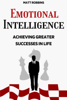 Emotional Intelligence: Achieving Greater Successes In Life