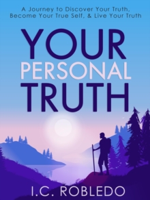 Your Personal Truth: A Journey to Discover Your Truth, Become Your True Self, & Live Your Truth