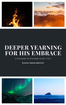 Deeper Yearning for His Embrace : Crossroads to Freedom, #2