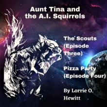 Aunt Tina and the A.I. Squirrels  The Scouts (Episode Three)  Pizza Party (Episode Four)