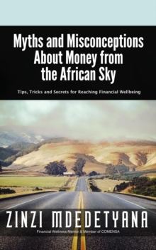 Myths and Misconceptions About Money from the African Sky: Tips, Tricks and Secrets for reaching Financial Wellbeing