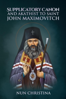 Supplicatory Canon and Akathist to Saint John Maximovitch