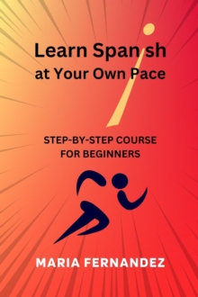 Learn Spanish at Your Own Pace. Step-by-Step Course for Beginners