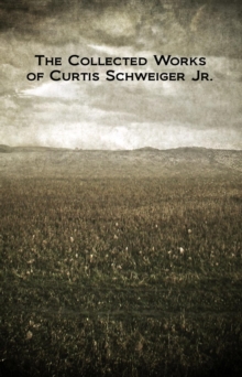 Collected Works of Curtis Schweiger Jr.