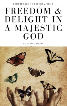 Freedom & Delight in a Majestic God : Crossroads to Freedom, #3