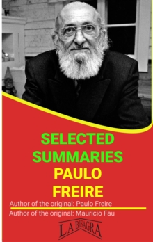 Paulo Freire: Selected Summaries : SELECTED SUMMARIES