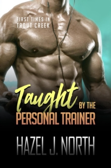 Taught by the Personal Trainer : First Times in Trout Creek, #3