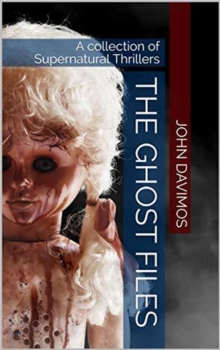 Ghost Files A Collection of Supernatural Thrillers