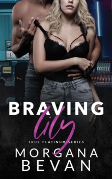 Braving Lily: An Opposites Attract Rock Star Romance