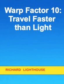 Warp Factor 10:  Travel Faster than Light