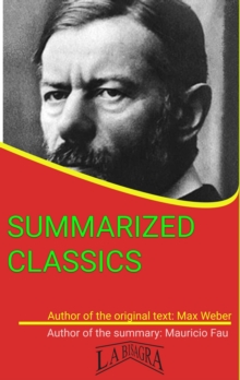 Max Weber: Summarized Classics : SUMMARIZED CLASSICS