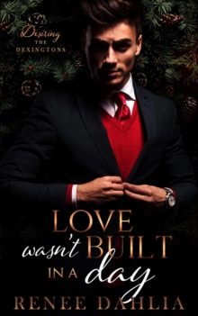 Love Wasn't Built In A Day : Desiring The Dexingtons, #1