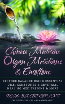 Chinese Medicine Organ Meridians & Emotions : Chinese Medicine Essential Oils