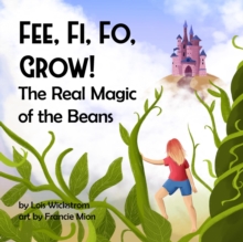 Fee Fi Fo Grow! The Real Magic of the Beans : science folktales