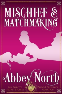 Mischief & Matchmaking: A "Pride & Prejudice" Variation