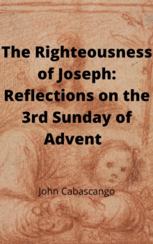 Righteousness of Joseph: Reflections on the 3rd Sunday of Advent