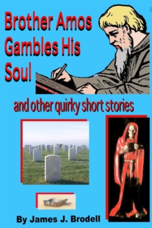 Brother Amos Gambles his Soul and Other Quirky Short Stories