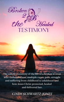 Broken 2 B Healed: The Testimony