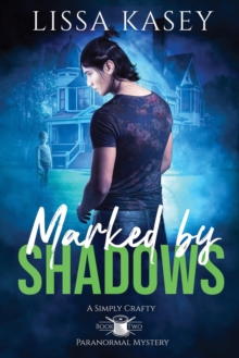 Marked by Shadows : Simply Crafty Paranormal Mystery, #2