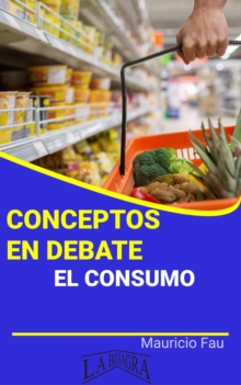 Conceptos en Debate. El Consumo : CONCEPTOS EN DEBATE