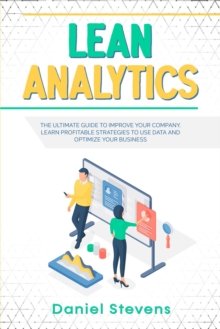 Lean Analytics: The Ultimate Guide to Improve Your Company. Learn Profitable Strategies to Use Data and Optimize Your Business.