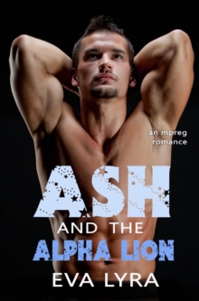 Ash and the Alpha Lion: an Mpreg Romance