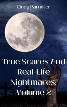 True Scares And Real-Life Nightmares: Volume 2