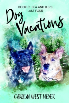 Book 3: Bea and B.B.'s Last Four Dog Vacations