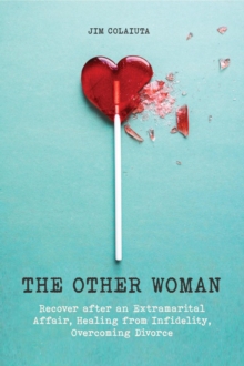 Other Woman Recover after an Extramarital Affair, Healing from Infidelity, Overcoming Divorce