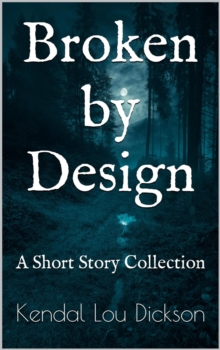 Broken by Design:  A Short Story Collection