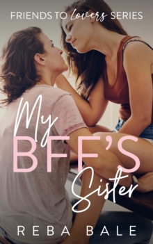 My BFF's Sister : Friends to Lovers, #2