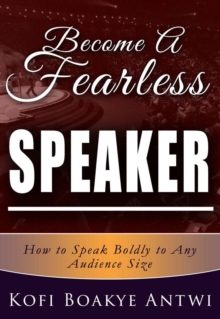 Become A Fearless Speaker- How to speak boldly to any audience size