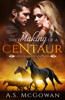 Making Of A Centaur : Centaur Agency, #3