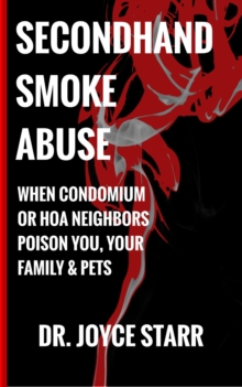 Secondhand Smoke Abuse: When Condominium or HOA Neighbors Poison You,  Your Family & Pets