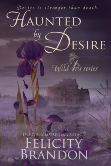 Haunted By Desire : Wild Iris, #1