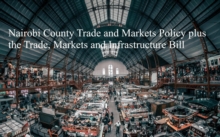 Nairobi County Trade and Markets Policy plus the Trade, Markets and Infrastructure Bill