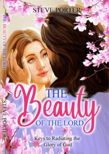 Beauty of the Lord: Keys to Radiating the Glory of God