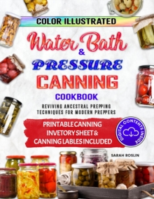 Color Illustrated Water Bath & Pressure Canning Cookbook: Reviving Ancestral Prepping Techniques for  Modern Preppers