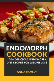 Endomorph Cookbook: 100+ Delicious Endomorph Diet Recipes for Weight Loss.