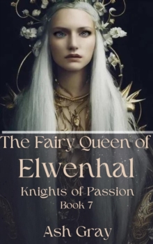 Fairy Queen of Elwenhal : Knights of Passion, #7