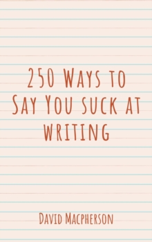 250 Ways to Say You Suck at Writing