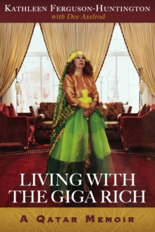 Living With The Giga Rich: A Qatar Memoir