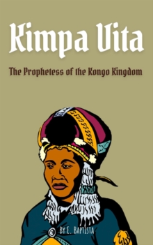 Kimpa Vita: The Prophetess of the Kongo Kingdom