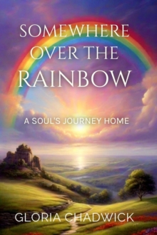 Somewhere Over the Rainbow: A Soul's Journey Home