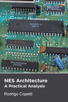 NES Architecture : Architecture of Consoles: A Practical Analysis, #1