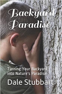 Backyard Paradise: Turning Your Backyard into Nature's Paradise