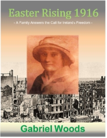 Easter Rising 1916 A Family Answers the Call for Ireland`s Freedom