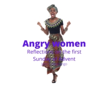 Angry Women: Reflections on the First Sunday of Advent