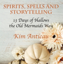 Spirts, Spells, and Storytelling: 13 Days of Hallows the Old Mermaids Way