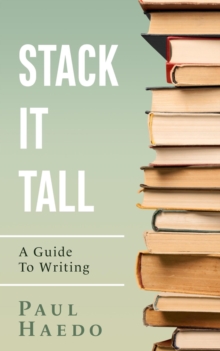 Stack It Tall: A Guide To Writing : Standalone Self-Help Books